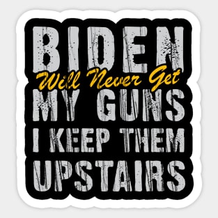 Biden Will Never Get My Guns I Keep Them Upstairs Sticker